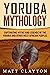 Yoruba Mythology: Captivating Myths and Legends of the Yoruba and Other West African Peoples (Legends and Gods of Africa)