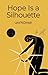 Hope Is a Silhouette by Lana McDonagh Hope Is a Silhouette by Lana McDonagh