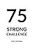 75 Strong Challenge Daily Journal and Checklist (Long Edition): A daily journal, checklist, and guide for practicing thankfulness and self appreciation