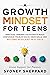 A Growth Mindset For Teens:...