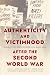Authenticity and Victimhood after the Second World War by Randall Hansen