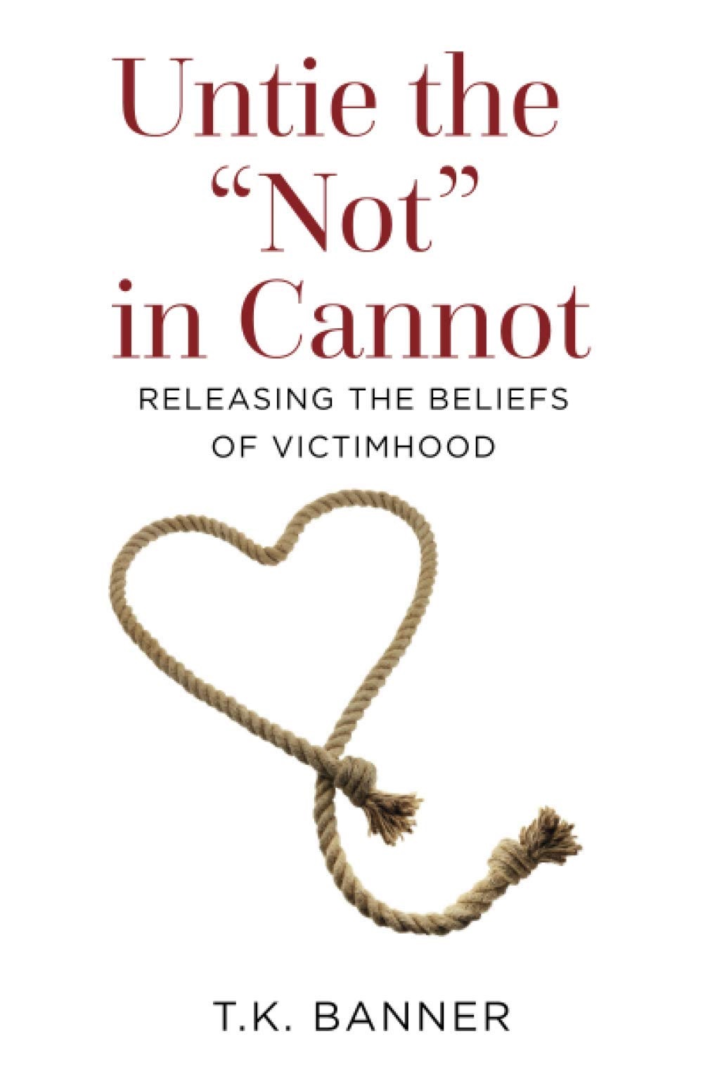 Untie the Not in Cannot: Releasing the Beliefs of Victimhood