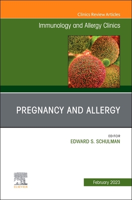 Pregnancy and Allergy, An Issue of Immunology and Allergy Clinics of North America (The Clinics: Internal Medicine, Volume 43-1)