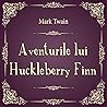 Aventurile lui Huckleberry Finn by Mark Twain