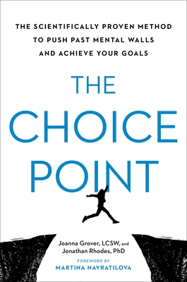 The Choice Point: The Scientifically Proven Method to Push Past Mental Walls and Achieve Your Goals (Hardcover)