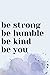 STRONG HUMBLE KIND: 2022