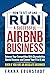 How to Set Up and Run a Successful Airbnb Business: Outearn Your Competition with Skyrocketing Rental Income and Leave Your 9 to 5 Job Even If You Are ... Hosting & Real Estate Investing Strategies)