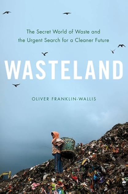Wasteland: The Secret World of Waste and the Urgent Search for a Cleaner Future