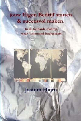 jouw Eigen Bedrijf starten & succesvol maken. In de keiharde realiteit, waar 't niemand interesseert (Dutch Edition)