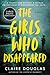The Girls Who Disappeared: A Novel