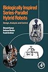 Biologically Inspired Series-Parallel Hybrid Robots: Design, Analysis, and Control
