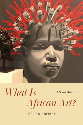 What Is African Art?: A Short History (Hardcover)