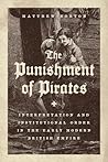 The Punishment of Pirates: Interpretation and Institutional Order in the Early Modern British Empire