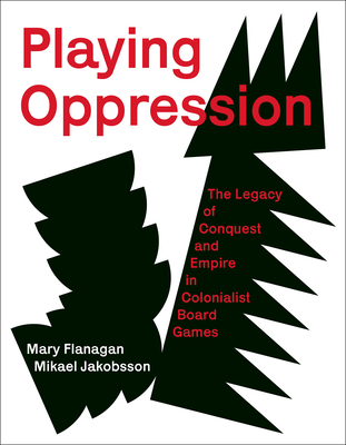 Playing Oppression: The Legacy of Conquest and Empire in Colonialist Board Games (Hardcover)