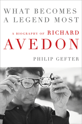 What Becomes a Legend Most: A Biography of Richard Avedon (Paperback)
