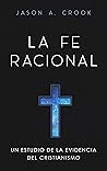 La fe racional: Un estudio de la evidencia del cristianismo (Spanish Edition)