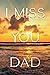 I Miss You Dad, A Grief jou...
