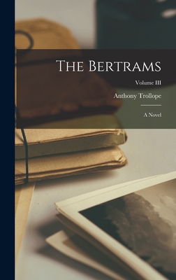 The Bertrams: A Novel; Volume III