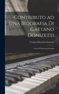 Contributo ad una biografia di Gaetano Donizetti; lettere e documenti inediti (Italian Edition)