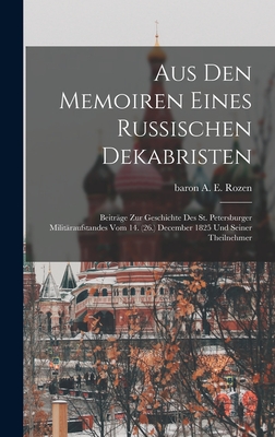 Aus den Memoiren eines russischen Dekabristen: Beiträge zur Geschichte des St. Petersburger Militäraufstandes vom 14. (26.) December 1825 und seiner Theilnehmer (German Edition)
