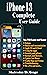 iPhone 13 Complete User Guide: An Illustrated Simple Manual On How To Operate And Master The New Apple iPhone 13 Like A Pro With Useful Tips, Tricks, And Troubleshooting