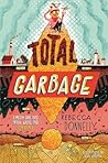 Total Garbage by Rebecca Donnelly Total Garbage by Rebecca Donnelly