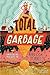 Total Garbage: A Messy Dive into Trash, Waste, and Our World