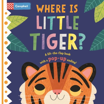 Where Is Little Tiger?: The lift-the-flap book with a pop-up ending! (Board Book)