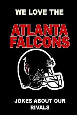 We Love the Atlanta Falcons - Jokes About Our Rivals