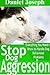 Stop Dog Aggression: Everything You Need to Know to Handle Dog Behavioral Problems