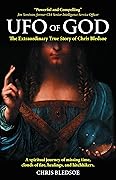 UFO of God: The Extraordinary True Story of Chris Bledsoe 