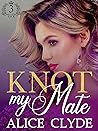 Knot My Mate by Alice Clyde
