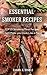 Smoker Recipes: Essential T...