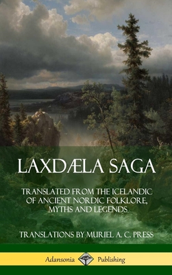 Laxdæla Saga: Translated from the Icelandic of Ancient Nordic Folklore, Myths and Legends (Hardcover)