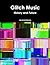 Glitch Music: History and F...