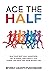 Ace the Half: Run Your Best Half Marathon, Get In Shape, And Finally Tick "Finish The Race" Off Your Bucket List