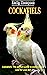 COCKATIELS: The Perfect Gui...