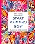 Start Painting Now by Emily Powell