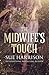 The Midwife's Touch by Sue Harrison