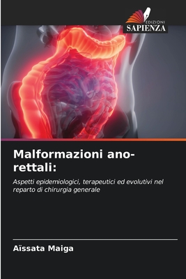 Malformazioni ano-rettali:: Aspetti epidemiologici, terapeutici ed evolutivi nel reparto di chirurgia generale (Italian Edition)