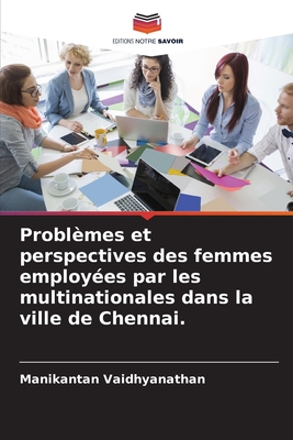 Problèmes et perspectives des femmes employées par les multinationales dans la ville de Chennai. (French Edition)
