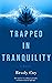 Trapped In Tranquility: A N...