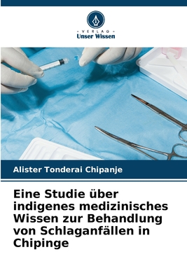 Eine Studie über indigenes medizinisches Wissen zur Behandlung von Schlaganfällen in Chipinge (German Edition)
