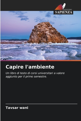 Capire l'ambiente: Un libro di testo di corsi universitari a valore aggiunto per il primo semestre. (Italian Edition)