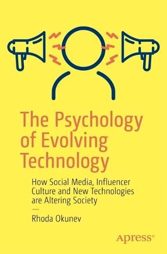 The Psychology of Evolving Technology: How Social Media, Influencer Culture and New Technologies are Altering Society (Kindle Edition)