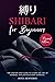 Shibari for Beginners: The Step-by-Step Guide to Learn the art of Kinbaku and Japanese Rope Bondage. With Knots Explained and 50+ Positions. Revised Edition