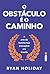 O Obstáculo é o Caminho