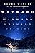Wayward: A Novel