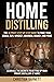 Home Distilling: The Ultima...