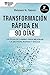 Transformación rápida en 90 días: Un plan de cambio para mejorar la gestión rápido y eficaz